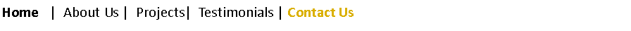 Text Box: Home   |  About Us |  Projects|  Testimonials | Contact Us