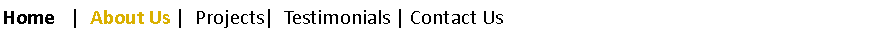 Text Box: Home   |  About Us |  Projects|  Testimonials | Contact Us
