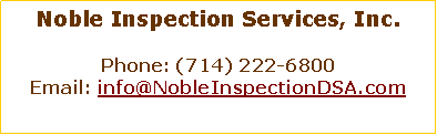 Text Box: Noble Inspection Services, Inc.Phone: (714) 222-6800Email: info@NobleInspectionDSA.com